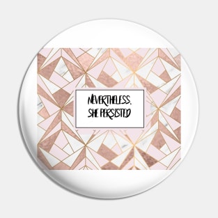 Nevertheless she persisted - rose gold marble geo Pin