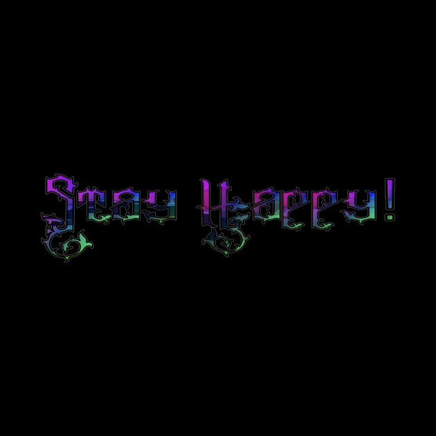 Stay happy #1 by Apocalypse,inc.