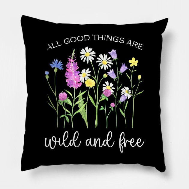 Blooming Wildflowers - All Good Things Are Wild And Free Pillow by Whimsical Frank