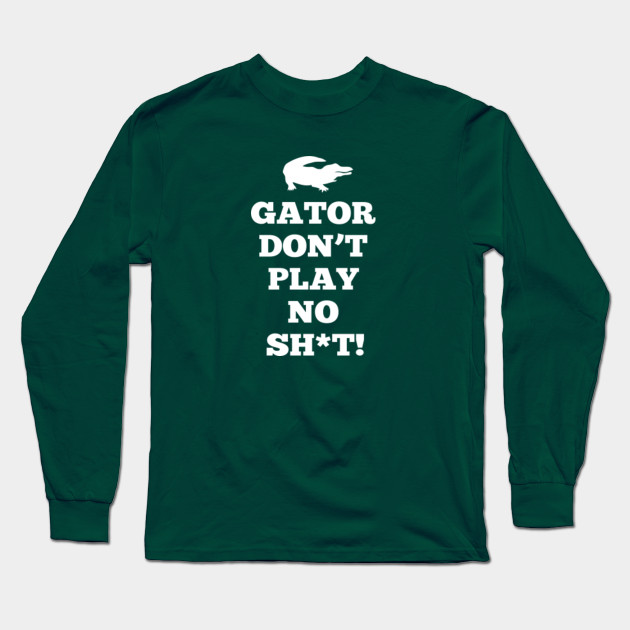 gator dont play shirt