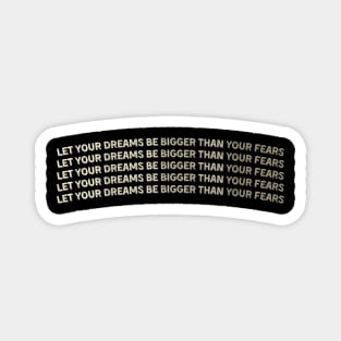 let your dreams be bigger than your fears Magnet