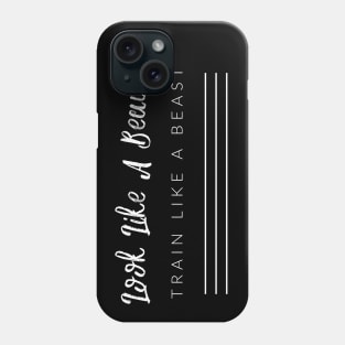 Look Like A Beauty, Train Like A Beast Phone Case