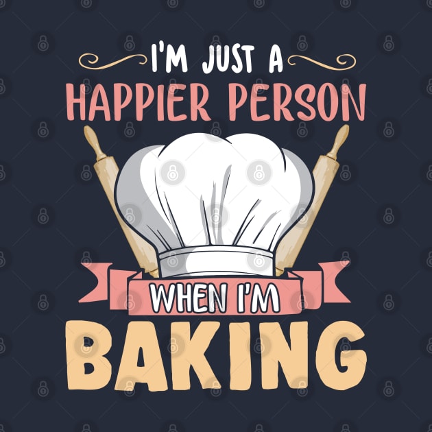 I'm Just A Happier Person When I'm Baking Baker Bakery by E