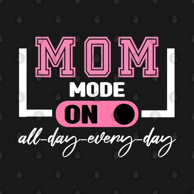 Mom Mode All Day Every Day by MBRK-Store