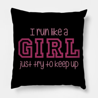 I Run Like a Girl Just Try to Keep Up Pillow