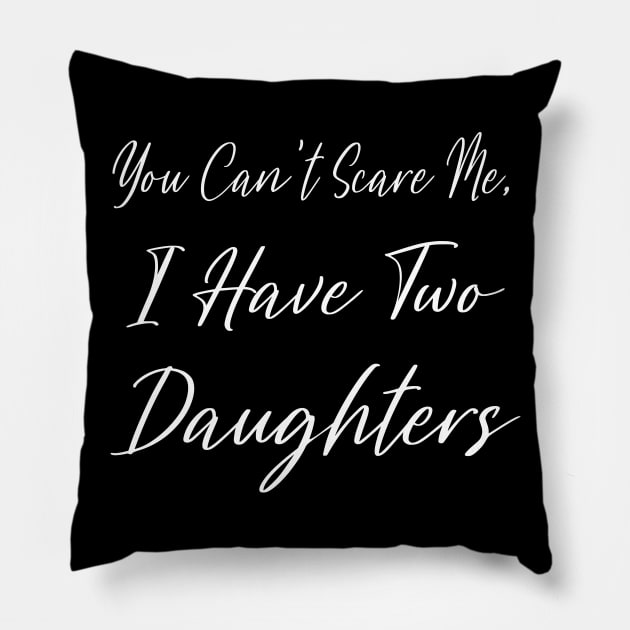 you can't scare me i have two daughters Pillow by kirayuwi