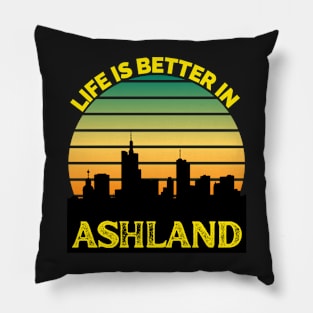 Life Is Better In Ashland - Ashland Skyline - Ashland Skyline City Travel & Adventure Lover Pillow