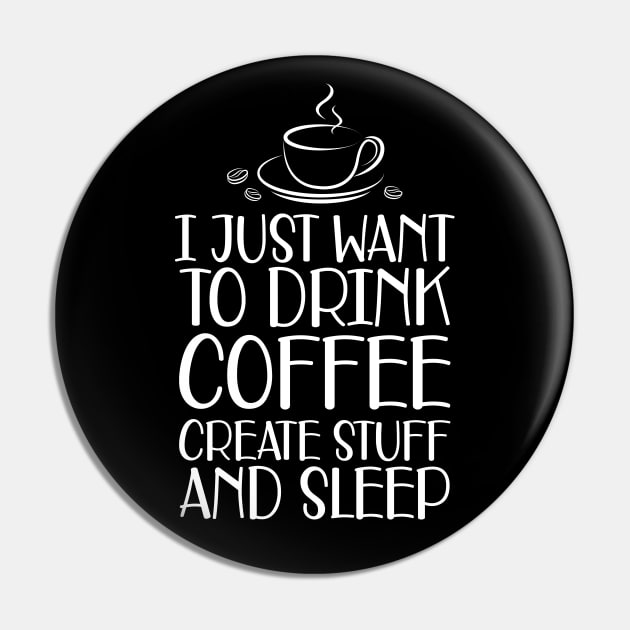 Coffee - I just want to drink coffee create stuff and sleep