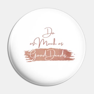 Do as Much as Good Deeds Pin