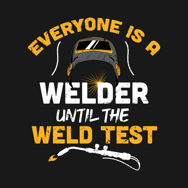 Everyone is a welder until the weld test funny welder gift welding present by Anodyle