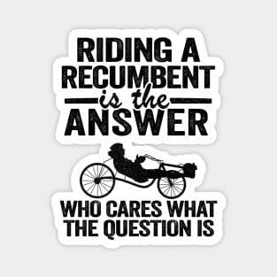Riding A Recumbent Is The Answer Funny Recumbent Bike Magnet