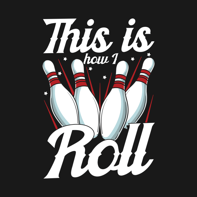 This Is How I Roll Funny Bowling Pun by theperfectpresents