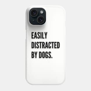 Easily distracted by dogs Phone Case