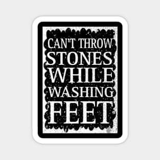 Can't Throw Stones While Washing Feet Magnet