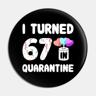 I Turned 67 In Quarantine Pin