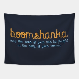 BOOMSHANKA - WHICH, AS EVERYONE KNOWS, MEANS 'MAY THE SEED OF YOUR LOIN BE FRUITFUL IN THE BELLY OF YOUR WOMAN' Tapestry