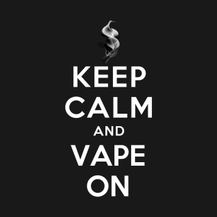 KEEP CALM AND VAPE ON T-Shirt