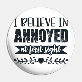 I Belive In Annoyed At First Sight Funny Sarcastic Quote Pin