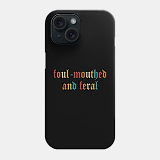 Foul-Mouthed And Feral Phone Case