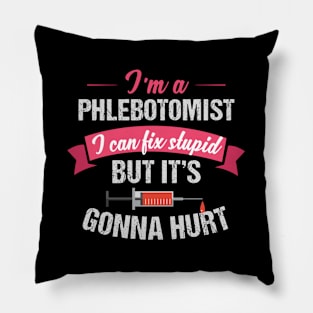 Phlebotomist Phlebotomy Joke Fix Stupid Pillow