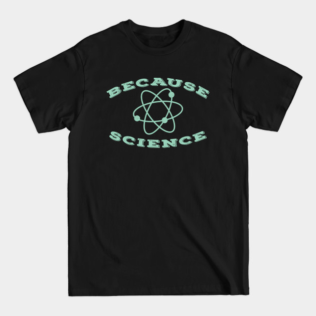 Discover Because Science - Because Science - T-Shirt