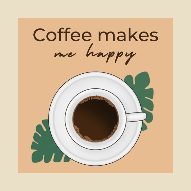 Coffee makes me happy by BeCreativeArts