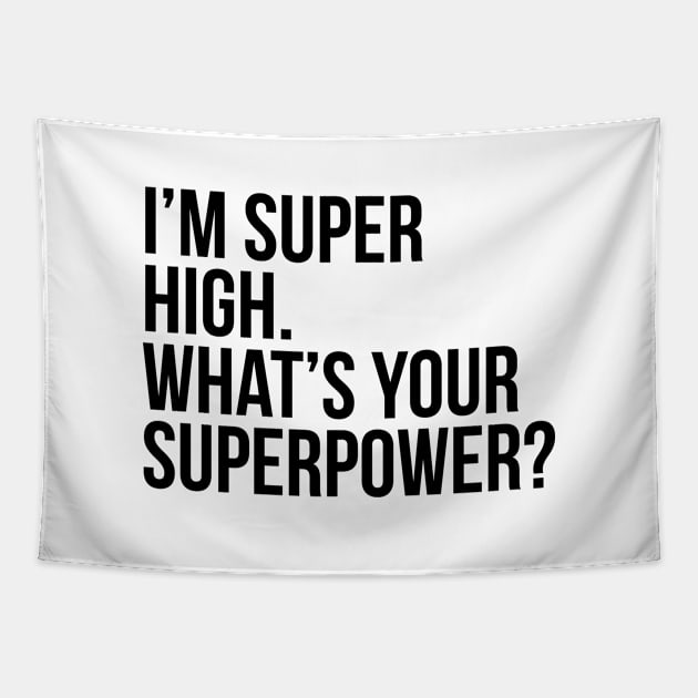 I'm super high. What's your superpower?. (In black) Tapestry by xDangerline