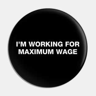 Working for Maximum Wage Pin