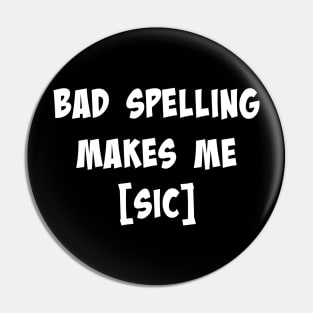 Bad Spelling Makes Me [sic] Pin