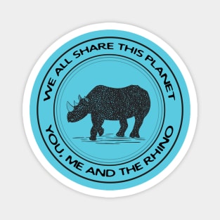 Rhino - We All Share This Planet - animal design Magnet