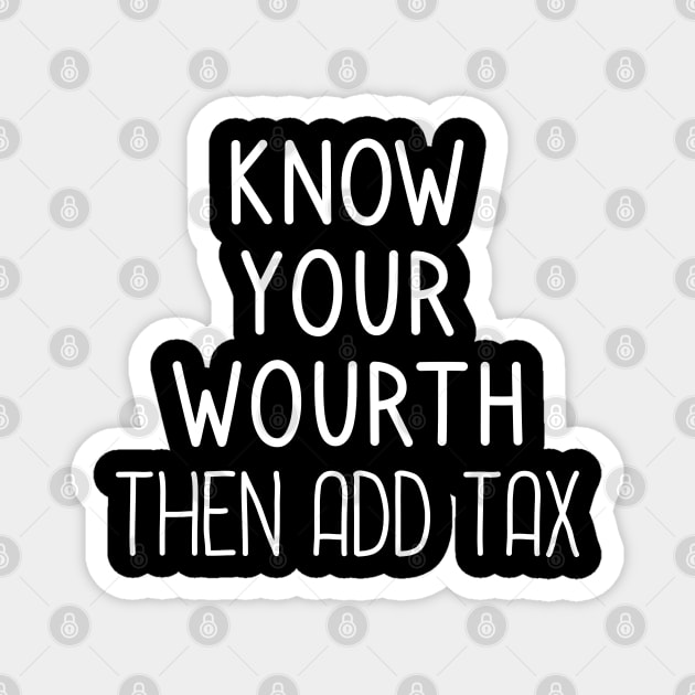 Know Your Worth Then Add Tax Magnet by DragonTees