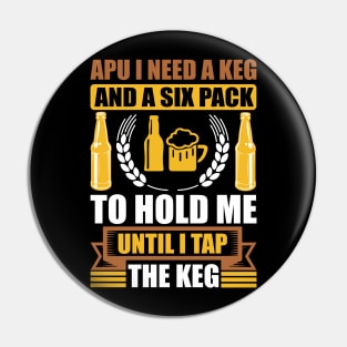 Apu I need a keg and a six pack to hold me until I tap the keg T Shirt For Women Men Pin