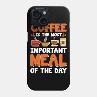 Coffee Is The Most Important Meal Of The Day Phone Case