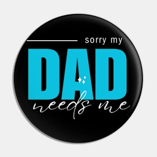 sorry my dad needs me Pin