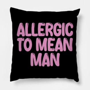 allergic to mean man Pillow