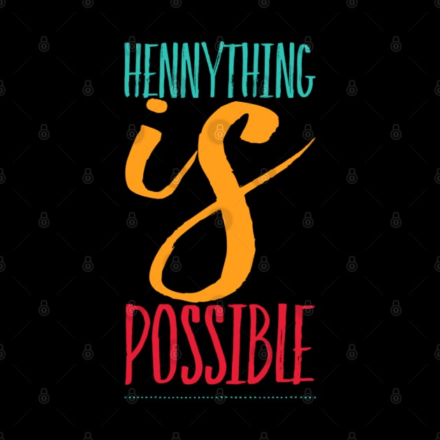 Hennything is possible by BoogieCreates