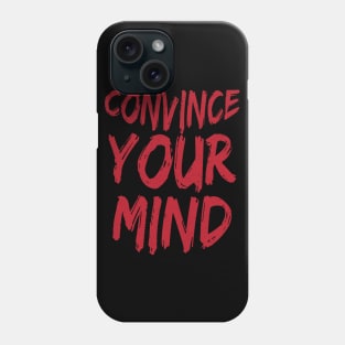 Convince Your Mind Phone Case