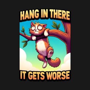 Hang In There It Gets Worse T-Shirt
