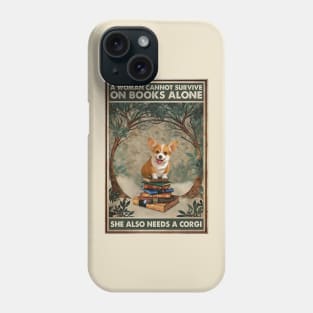 A Woman Cannot Live on Books Alone, She also needs a Corgi Phone Case