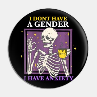 Have A Gender I Have Anxiety Nonbinary Skeleton Pin