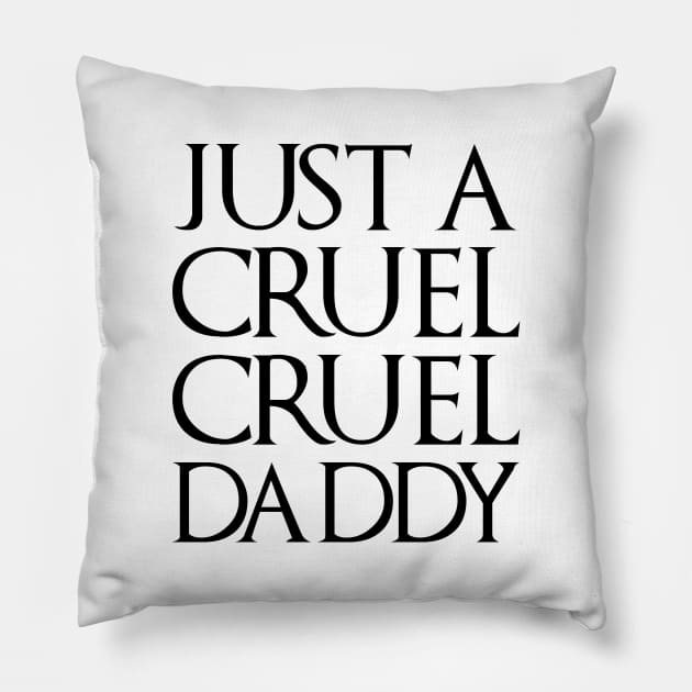 Just A Cruel Cruel Daddy Pillow by bearclawbillie