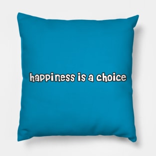 Happiness is a choice Pillow