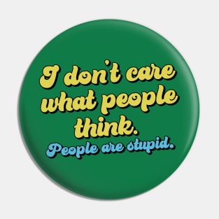 I don't care what people think Pin