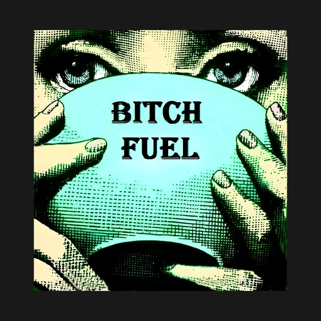Bitch Fuel by yevomoine