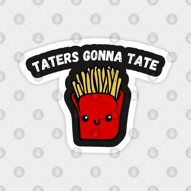 Taters Gonna Tate Funny Potato Tater Tot Foodie Potatoes Magnet by WassilArt