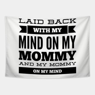 Laid back with my mind on my mommy and my mommy on my mind Tapestry