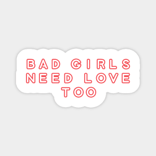 Bad Girls Need Love Too Magnet