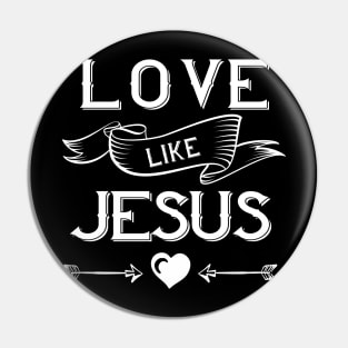 Love Like Jesus Faith Based Christian Pin