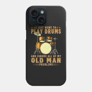 I Just Want To Play Drums And Ignore All Of My Old Man Problems Phone Case