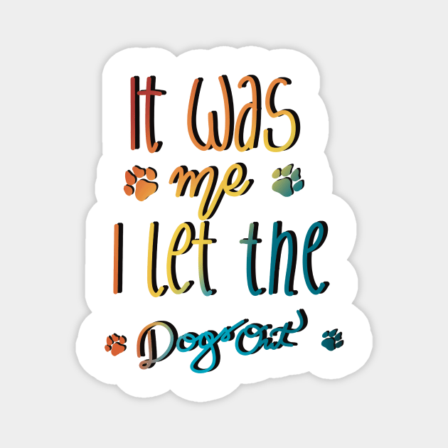 It Was Me I Let The Dogs Out Magnet by Anna-Kik